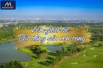 Làm giàu từ BĐS ven sông | Tại sao đất ven sông lại sinh lời nhanh? Làm giàu từ BĐS ven sông | Tại sao đất ven sông lại sinh lời nhanh?