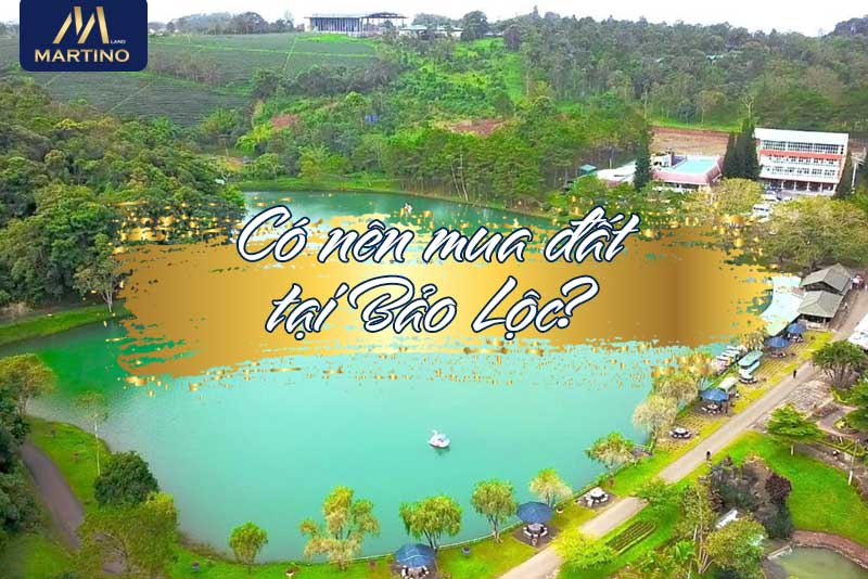 Có nên mua đất Bảo Lộc tỉnh Lâm Đồng?