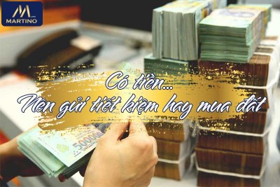 Có tiền nên gửi tiết kiệm hay đầu tư bất động sản? Có tiền nên gửi tiết kiệm hay đầu tư bất động sản?