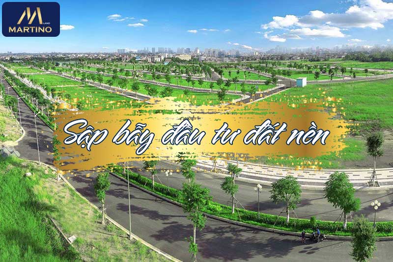 Đầu tư đất nền sập bẫy