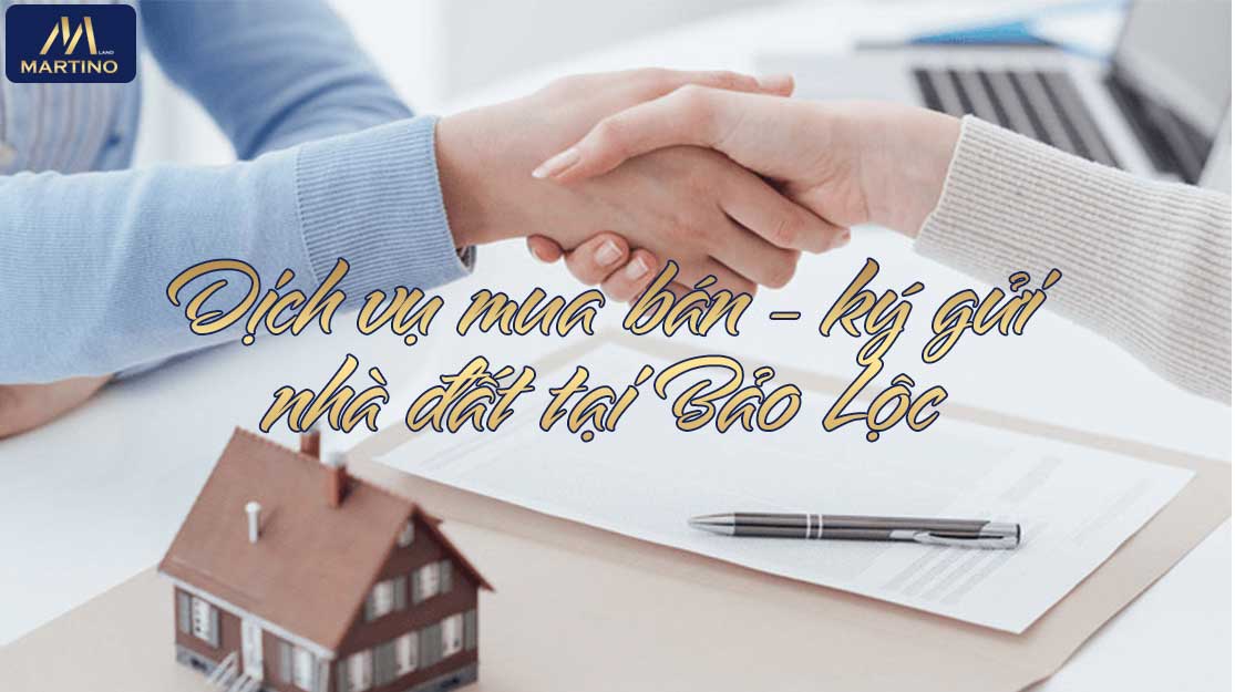 Dịch vụ mua bán ký gửi nhà đất tại Bảo Lộc Dịch vụ mua bán ký gửi nhà đất tại Bảo Lộc