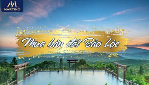 Mua Bán Đất Bảo Lộc Là Kênh Đầu Tư BDS Tiềm Năng Nhất Thị Trường