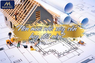 Nên Mua Nhà Xây Sẵn Hay Đất Nền? Nỗi băn khoăn của nhiều nhà đầu tư Nên Mua Nhà Xây Sẵn Hay Đất Nền? Nỗi băn khoăn của nhiều nhà đầu tư